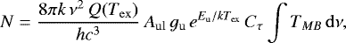 Mathematical equation: \begin{equation*} N = \frac{8\pi k \, \nu^{2} \, Q(T_{\mathrm{ex}})}{hc^{3}} \, A_{\mathrm{ul}} \, g_{\mathrm{u}} \, e^{E_{\mathrm{u}}/kT_{\mathrm{ex}}} \, C_{\mathrm{\tau}} \int T_{MB} \, \mathrm{d} \nu , \end{equation*}