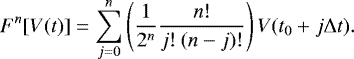 Mathematical equation: \begin{equation*} F^{n}[V(t)]= \sum_{j=0}^{n} \left( \frac{1}{2^{n}} \frac{n!}{j!\:(n-j)!} \right) V(t_{0}+ j \mathrm\Delta t).\end{equation*}