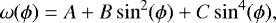 Mathematical equation: \begin{equation*} \omega (\phi) = A + B \sin^2 (\phi)+ C \sin^4 (\phi),\end{equation*}