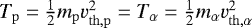 Mathematical equation: $T_{\mathrm{p}} = \frac{1}{2}m_{\mathrm{p}}v^2_{\mathrm{th}, {\mathrm{p}}} = T_{\alpha} = \frac{1}{2}m_{\alpha} v^2_{\mathrm{th}, \alpha}$