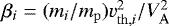 Mathematical equation: $\beta_i = (m_i/m_{\mathrm{p}})v^2_{\mathrm{th}, i}/V^2_{\mathrm{A}}$