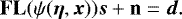 Mathematical equation: \begin{equation*} \mathbf{FL}(\psi(\boldsymbol{\eta},\boldsymbol{x}))\boldsymbol{s} + \mathbf{n} = \boldsymbol{d}. \end{equation*}