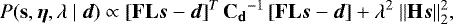Mathematical equation: \begin{equation*} P(\mathbf{s},\boldsymbol{\eta},\lambda~|~\boldsymbol{d})\propto\left[\mathbf{FL}\boldsymbol{s}-\boldsymbol{d}\right]^T\mathbf{C_d}^{-1} \left[\mathbf{FL}\boldsymbol{s}-\boldsymbol{d}\right] + \lambda^2 ~\|\mathbf{H} \boldsymbol{s}\|^2_2, \vspace*{-1pt}\end{equation*}