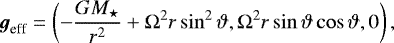 Mathematical equation: \begin{align*}\boldsymbol{g}_{\text{eff}}=\left(-\frac{GM_{\star}}{r^2}+\mathrm{\Omega}^2r\sin^2\vartheta, \mathrm{\Omega}^2r\sin\vartheta\cos\vartheta,0\right), \end{align*}