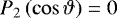 Mathematical equation: $P_2\left(\cos\vartheta\right)=0$