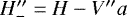 Mathematical equation: $H^{\prime\prime}_{-}=H-V^{\prime\prime} a$