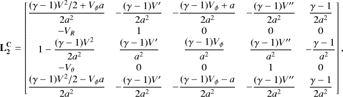 Mathematical equation: \begin{align*}\mathbf{L_2^{\mathbf{C}}} = \begin{bmatrix} \dfrac{(\gamma-1)V^2/2+V_{\phi} a}{2a^2} &-\dfrac{(\gamma-1)V^{\prime}}{2a^2} &-\dfrac{(\gamma-1)V_{\phi}+a}{2a^2} &-\dfrac{(\gamma-1)V^{\prime\prime}}{2a^2} & \dfrac{\gamma-1}{2a^2} \\[7pt] -V_R & 1 & 0 & 0 & 0\\ 1-\dfrac{(\gamma-1)V^2}{2a^2} & \dfrac{(\gamma-1)V^{\prime}}{a^2} & \dfrac{(\gamma-1)V_{\phi}}{a^2} & \dfrac{(\gamma-1)V^{\prime\prime}}{a^2}& -\dfrac{\gamma-1}{a^2} \\[7pt] -V_{\theta} & 0 & 0 & 1 & 0\\ \dfrac{(\gamma-1)V^2/2-V_{\phi} a}{2a^2}&-\dfrac{(\gamma-1)V^{\prime}}{2a^2}&-\dfrac{(\gamma-1)V_{\phi}-a}{2a^2} &-\dfrac{(\gamma-1)V^{\prime\prime}}{2a^2} & \dfrac{\gamma-1}{2a^2} \end{bmatrix}, \end{align*}