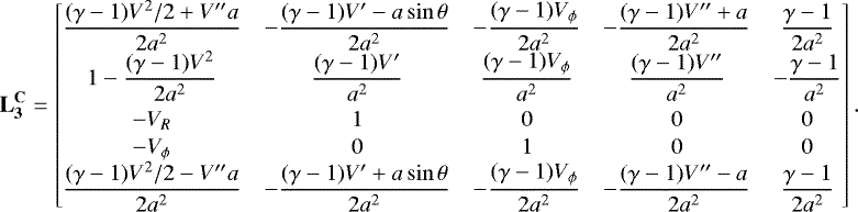 Mathematical equation: \begin{align*}\mathbf{L_3^{\mathbf{C}}} = \begin{bmatrix} \dfrac{(\gamma-1)V^2/2+V^{\prime\prime}a}{2a^2} &-\dfrac{(\gamma-1)V^{\prime}-a\sin\theta}{2a^2} &-\dfrac{(\gamma-1)V_{\phi}}{2a^2} &-\dfrac{(\gamma-1)V^{\prime\prime}+a}{2a^2} & \dfrac{\gamma-1}{2a^2}\\ 1-\dfrac{(\gamma-1)V^2}{2a^2} & \dfrac{(\gamma-1)V^{\prime}}{a^2} & \dfrac{(\gamma-1)V_{\phi}}{a^2} & \dfrac{(\gamma-1)V^{\prime\prime}}{a^2} &-\dfrac{\gamma-1}{a^2}\\[7pt] -V_R & 1 & 0 & 0 & 0 \\[1pt] -V_{\phi} & 0 & 1 & 0 & 0 \\ \dfrac{(\gamma-1)V^2/2-V^{\prime\prime}a}{2a^2} &-\dfrac{(\gamma-1)V^{\prime}+a\sin\theta}{2a^2} & -\dfrac{(\gamma-1)V_{\phi}}{2a^2} &-\dfrac{(\gamma-1)V^{\prime\prime}-a}{2a^2} & \dfrac{\gamma-1}{2a^2} \end{bmatrix}. \end{align*}