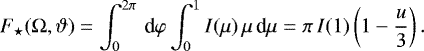 Mathematical equation: \begin{align*}F_{\star}(\mathrm{\Omega},\vartheta)=\int^{2\pi}_0\,\text{d}\varphi\int_0^1 I(\mu)\,\mu\,\text{d}\mu=\pi\,I(1)\left(1-\frac{u}{3}\right). \end{align*}