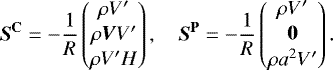 Mathematical equation: \begin{align*} \vec{S}^{\mathbf{C}}=-\frac{1}{R} \begin{pmatrix} \rho V^{\prime}\\[1pt]\rho\vec{V}V^{\prime}\\[1pt]\rho V^{\prime} H \end{pmatrix},\quad \vec{S}^{\mathbf{P}} = -\frac{1}{R} \begin{pmatrix} \rho V^{\prime}\\[1pt]\vec{0}\\[1pt]\rho a^2 V^{\prime} \end{pmatrix}. \end{align*}