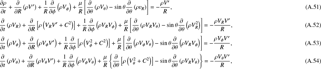 Mathematical equation: \begin{align} \frac{\partial\rho}{\partial t}+\frac{\partial}{\partial R}\left(\rho V^{\prime}\right)+\frac{1}{R}\frac{\partial}{\partial\phi}\left(\rho V_{\phi}\right)+ \frac{\mu}{R}\left[\frac{\partial}{\partial\theta}\left(\rho V_{\theta}\right)-\sin\theta\frac{\partial}{\partial\theta}\left(\rho v_R\right)\right]=-\frac{\rho V^{\prime}}{R},\\[1pt] \frac{\partial}{\partial t}\left(\rho V_R\right)+\frac{\partial}{\partial R}\left[\rho\left(V_RV^{\prime}+C^2\right)\right]+\frac{1}{R}\frac{\partial}{\partial\phi}\left(\rho V_RV_{\phi}\right)+ \frac{\mu}{R}\left[\frac{\partial}{\partial\theta}\left(\rho V_RV_{\theta}\right)-\sin\theta\frac{\partial}{\partial\theta}\left(\rho V_R^2\right)\right]=-\frac{\rho V_RV^{\prime}}{R},\\[1pt] \frac{\partial}{\partial t}\left(\rho V_{\phi}\right)+\frac{\partial}{\partial R}\left(\rho V_{\phi} V^{\prime}\right)+\frac{1}{R}\frac{\partial}{\partial\phi}\left[\rho\left(V_{\phi}^2+C^2\right)\right]+ \frac{\mu}{R}\left[\frac{\partial}{\partial\theta}\left(\rho V_{\phi} V_{\theta}\right)-\sin\theta\frac{\partial}{\partial\theta}\left(\rho V_RV_{\phi}\right)\right]= -\frac{\rho V_{\phi} V^{\prime}}{R},\\[1pt] \frac{\partial}{\partial t}\left(\rho V_{\theta}\right)+\frac{\partial}{\partial R}\left(\rho V_{\theta} V^{\prime}\right)+\frac{1}{R}\frac{\partial}{\partial\phi}\left(\rho V_{\phi} V_{\theta}\right)+ \frac{\mu}{R}\left\{\frac{\partial}{\partial\theta}\left[\rho\left(V_{\theta}^2+C^2\right)\right]-\sin\theta\frac{\partial}{\partial\theta}\left(\rho V_RV_{\theta}\right)\right\}= -\frac{\rho V_{\theta} V^{\prime}}{R},\end{align}