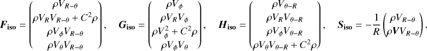 Mathematical equation: \begin{align*}\vec{F}_{\mathbf{iso}} = \begin{pmatrix} \rho V_{R-\theta}\\[2pt]\rho V_RV_{R-\theta}+C^2\rho\\[2pt]\rho V_{\phi} V_{R-\theta}\\[2pt]\rho V_{\theta} V_{R-\theta} \end{pmatrix},\quad \vec{G}_{\mathbf{iso}} = \begin{pmatrix} \rho V_{\phi}\\[2pt]\rho V_R V_{\phi}\\[2pt]\rho V_{\phi}^2+C^2\rho\\[2pt]\rho V_{\phi} V_{\theta} \end{pmatrix},\quad \vec{H}_{\mathbf{iso}} = \begin{pmatrix} \rho V_{\theta-R}\\[2pt]\rho V_RV_{\theta-R}\\[2pt]\rho V_{\phi} V_{\theta-R}\\[2pt]\rho V_{\theta} V_{\theta-R}+C^2\rho \end{pmatrix},\quad \vec{S}_{\mathbf{iso}} = -\frac{1}{R} \begin{pmatrix} \rho V_{R-\theta}\\[2pt]\rho\vec{V}V_{R-\theta} \end{pmatrix}. \end{align*}