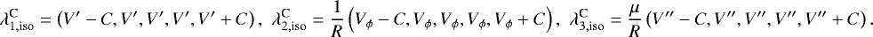Mathematical equation: \begin{align*}\lambda_{1,{\text{iso}}}^{\text{C}} = \left(V^{\prime}-C,V^{\prime},V^{\prime},V^{\prime},V^{\prime}+C\right),\,\, \lambda_{2,{\text{iso}}}^{\text{C}} = \frac{1}{R}\left(V_{\phi}-C,V_{\phi},V_{\phi},V_{\phi},V_{\phi}+C\right),\,\, \lambda_{3,{\text{iso}}}^{\text{C}} = \frac{\mu}{R}\left(V^{\prime\prime}-C,V^{\prime\prime},V^{\prime\prime},V^{\prime\prime},V^{\prime\prime}+C\right). \end{align*}