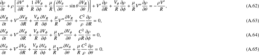 Mathematical equation: \begin{align}\frac{\partial\rho}{\partial t}+\rho\left[\frac{\partial V^{\prime}}{\partial R}+\frac{1}{R}\frac{\partial V_{\phi}}{\partial\phi}+ \frac{\mu}{R}\left(\frac{\partial V_{\theta}}{\partial\theta}-\sin\theta\frac{\partial V_R}{\partial\theta}\right)\right]+ V^{\prime}\frac{\partial\rho}{\partial R}+\frac{V_{\phi}}{R}\frac{\partial\rho}{\partial\phi}+ \frac{\mu}{R}V^{\prime\prime}\frac{\partial\rho}{\partial\theta}=-\frac{\rho V^{\prime}}{R},\\[1pt] \frac{\partial V_R}{\partial t}+V^{\prime}\frac{\partial V_R}{\partial R}+\frac{V_{\phi}}{R}\frac{\partial V_R}{\partial\phi}+ \frac{\mu}{R}V^{\prime\prime}\frac{\partial V_R}{\partial\theta}+\frac{C^2}{\rho}\frac{\partial\rho}{\partial R}=0,\\[1pt] \frac{\partial V_{\phi}}{\partial t}+V^{\prime}\frac{\partial V_{\phi}}{\partial R}+\frac{V_{\phi}}{R}\frac{\partial V_{\phi}}{\partial\phi}+ \frac{\mu}{R}V^{\prime\prime}\frac{\partial V_{\phi}}{\partial\theta}+\frac{C^2}{\rho R}\frac{\partial\rho}{\partial\phi}=0,\\[1pt] \frac{\partial V_{\theta}}{\partial t}+V^{\prime}\frac{\partial V_{\theta}}{\partial R}+\frac{V_{\phi}}{R}\frac{\partial V_{\theta}}{\partial\phi}+ \frac{\mu}{R}V^{\prime\prime}\frac{\partial V_{\theta}}{\partial\theta}+\frac{\mu}{R}\frac{C^2}{\rho}\frac{\partial\rho}{\partial\theta}=0.\end{align}