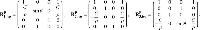 Mathematical equation: \begin{align*}\mathbf{R_{1,{\mathbf{iso}}}^{\mathbf{P}}} = \begin{pmatrix} 1&0&0&1\\-\dfrac{C}{\rho}&\sin\theta&0&\dfrac{C}{\rho}\\[7pt] 0&0&1&0\\[1pt] 0&1&0&0 \end{pmatrix},\quad \mathbf{R_{2,{\mathbf{iso}}}^{\mathbf{P}}} = \begin{pmatrix} 1&0&0&1\\[1pt] 0&1&0&0\\-\dfrac{C}{\rho}&0&0&\dfrac{C}{\rho}\\[7pt]0&0&1&0 \end{pmatrix},\quad \mathbf{R_{3,{\mathbf{iso}}}^{\mathbf{P}}} = \begin{pmatrix} 1&0&0&1\\[1pt] 0&0&1&0\\[1pt] 0&1&0&0\\-\dfrac{C}{\rho}&0&\sin\theta&\dfrac{C}{\rho} \end{pmatrix}. \end{align*}