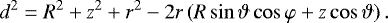 Mathematical equation: \begin{align*}d^2=R^2+z^2+r^2-2r\left(R\sin\vartheta\cos\varphi+z\cos\vartheta\right). \end{align*}