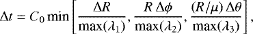 Mathematical equation: \begin{align*}{\mathrm{\Delta}} t=C_0\,\text{min}\left[\frac{{\mathrm{\Delta}} R}{\text{max}(\lambda_1)},\frac{R\,{\mathrm{\Delta}}\phi}{\text{max}(\lambda_2)}, \frac{(R/\mu)\,{\mathrm{\Delta}}\theta}{\text{max}(\lambda_3)}\right], \end{align*}