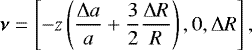Mathematical equation: \begin{align*}\boldsymbol{\nu}=\left[-z\left(\frac{{\mathrm{\Delta}} a}{a}+\frac{3}{2}\frac{{\mathrm{\Delta}} R}{R}\right),0,{\mathrm{\Delta}} R\right], \end{align*}