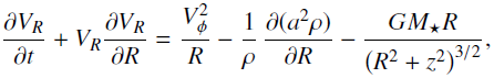 Mathematical equation: \begin{align*}\frac{\partial V_R}{\partial t}+V_R\frac{\partial V_R}{\partial R}= \frac{V_{\phi}^2}{R}-\frac{1}{\rho}\,\frac{\partial(a^2\rho)}{\partial R}-\frac{GM_{\star}R}{\left(R^2+z^2\right)^{3/2}}, \end{align*}