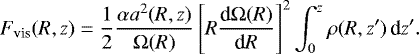 Mathematical equation: \begin{align*}F_{\text{vis}}(R,z)=\frac{1}{2}\frac{\alpha a^2(R,z)}{\mathrm{\Omega}(R)}\left[R\frac{\text{d} \mathrm{\Omega}(R)}{\text{d} R}\right]^2\int_0^z\rho(R,z^{\prime})\,\text{d} z^{\prime}. \end{align*}