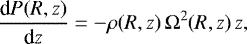 Mathematical equation: \begin{align*}\frac{\text{d} P(R,z)}{\text{d} z}=-\rho(R,z)\, \mathrm{\Omega}^2(R,z)\,z, \end{align*}