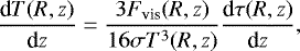Mathematical equation: \begin{align*}\frac{\text{d} T(R,z)}{\text{d} z}=\frac{3F_{\text{vis}}(R,z)}{16\sigma T^3(R,z)}\frac{\text{d}\tau(R,z)}{\text{d} z}, \end{align*}