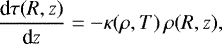 Mathematical equation: \begin{align*}\frac{\text{d}\tau(R,z)}{\text{d} z}=-\kappa(\rho,T)\,\rho(R,z), \end{align*}