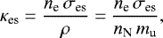 Mathematical equation: \begin{align*}\kappa_{\text{es}}=\frac{n_{\text{e}}\,\sigma_{\text{es}}}{\rho}=\frac{n_{\text{e}}\,\sigma_{\text{es}}}{n_{\text{N}}\,m_{\text{u}}}, \end{align*}