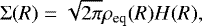 Mathematical equation: \begin{align*}{\mathrm{\Sigma}} (R)=\sqrt{2\pi}\rho_{\text{eq}}(R)H(R), \end{align*}
