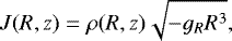 Mathematical equation: \begin{align*}J(R,z)=\rho(R,z)\sqrt{-g_RR^3}, \end{align*}