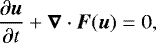 Mathematical equation: \begin{align*}\frac{\partial{\boldsymbol{u}}}{\partial t}+\boldsymbol{\nabla}\cdot\boldsymbol{F}(\boldsymbol{u})=0, \end{align*}