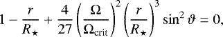 Mathematical equation: \begin{align*}1-\frac{r}{R_{\star}}+\frac{4}{27}\left(\frac{\mathrm{\Omega}}{\mathrm{\Omega}_{\text{crit}}}\right)^2\left(\frac{r}{R_{\star}}\right)^3\sin^2 \vartheta =0, \end{align*}