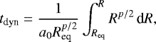 Mathematical equation: \begin{align*}t_{\text{dyn}}=\frac{1}{a_0R_{\text{eq}}^{p/2}}\int_{R_{\text{eq}}}^{R}R^{p/2}\,\text{d} R, \end{align*}