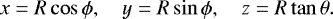 Mathematical equation: \begin{align*}x=R\cos\phi,\quad y=R\sin\phi,\quad z=R\tan\theta. \end{align*}