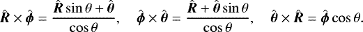 Mathematical equation: \begin{align*}\hat{\vec{R}}\times\hat{\vec{\phi}}= \frac{\hat{\vec{R}}\sin\theta+\hat{\vec{\theta}}}{\cos\theta},\quad \hat{\vec{\phi}}\times\hat{\vec{\theta}}= \frac{\hat{\vec{R}}+\hat{\vec{\theta}}\sin\theta}{\cos\theta},\quad \hat{\vec{\theta}}\times\hat{\vec{R}}= \hat{\vec{\phi}}\cos\theta. \end{align*}