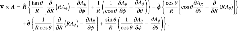 Mathematical equation: \begin{eqnarray*}\vec\nabla\times\vec{A}&=&\hat{\vec{R}} \left\{\frac{\tan\theta}{R}\left[\frac{\partial}{\partial R}\left(R A_{\phi}\right)-\frac{\partial A_R}{\partial\phi}\right]+ \frac{1}{R}\left(\frac{1}{\cos\theta}\frac{\partial A_{\theta}}{\partial\phi}-\frac{\partial A_{\phi}}{\partial\theta}\right)\right\}+ \hat{\vec{\phi}} \left\{\frac{\cos\theta}{R}\left[\cos\theta\frac{\partial A_R}{\partial\theta}- \frac{\partial}{\partial R}\left(R A_{\theta}\right)\right]\right\}\nonumber\\ &&+\,\hat{\vec{\theta}} \left\{\frac{1}{R\cos\theta}\left[\frac{\partial}{\partial R}\left(R A_{\phi}\right)-\frac{\partial A_R}{\partial\phi}\right]+ \frac{\sin\theta}{R}\left(\frac{1}{\cos\theta}\frac{\partial A_{\theta}}{\partial\phi}-\frac{\partial A_{\phi}}{\partial\theta}\right)\right\}. \end{eqnarray*}