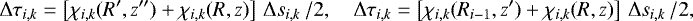 Mathematical equation: \begin{align*}{\mathrm{\Delta}}\tau_{i,k} = \left[\chi_{i,k}(R^{\prime},z^{\prime\prime})+\chi_{i,k}(R,z)\right]\,{\mathrm{\Delta}} s_{i,k}\,/2,\quad {\mathrm{\Delta}}\tau_{i,k} = \left[\chi_{i,k}(R_{i-1},z^{\prime})+\chi_{i,k}(R,z)\right]\,{\mathrm{\Delta}} s_{i,k}\,/2, \end{align*}