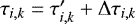 Mathematical equation: $\tau_{i,k}=\tau^{\prime}_{i,k}+{\mathrm{\Delta}}\tau_{i,k}$