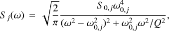 Mathematical equation: \begin{equation*} S_{j}(\omega)\,=\,\sqrt{\frac{2}{\pi}} \frac{S_{0,j}\omega_{0,j}^4}{(\omega^2 - \omega_{0,j}^2)^2 + \omega_{0,j}^2\omega^2/Q^2},\end{equation*}