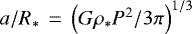 Mathematical equation: $a/R_*\,=\,\left(G\rho_*P^2/3\pi\right)^{1/3}$