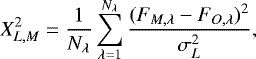 Mathematical equation: \begin{equation*} X^2_{L,M} = \frac{1}{N_{\lambda}}\sum_{\lambda=1}^{N_{\lambda}}\frac{(F_{M,\lambda}-F_{O,\lambda})^2}{\sigma^2_L} ,\end{equation*}