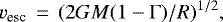 Mathematical equation: \begin{equation*} v_{\textrm{esc}}\,=\,(2GM(1-\mathrm{\Gamma})/R)^{1/2}, \end{equation*}