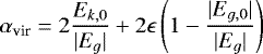 Mathematical equation: \begin{equation*} \alpha_{\textrm{vir}}=2\frac{E_{k,0}}{|E_g|}+2\epsilon\left(1-\frac{|E_{g,0}|}{|E_g|}\right)\end{equation*}