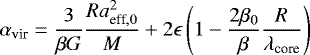 Mathematical equation: \begin{equation*} \alpha_{\textrm{vir}}=\frac{3}{\beta G}\frac{Ra_{{\textrm{eff}},0}^2}{M}+2\epsilon\left(1-\frac{2\beta_{0}}{\beta}\frac{R}{\lambda_{\textrm{core}}}\right)\vspace*{-4pt}\end{equation*}