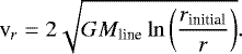 Mathematical equation: \begin{equation*} \textrm{v}_r= 2 \sqrt{G M_{\textrm{line}} \ln\left ( \frac{r_{\textrm{initial}}}{r} \right )}.\end{equation*}
