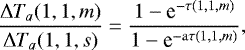 Mathematical equation: \begin{equation*} \frac{{\mathrm{\Delta}} T_{a}(1,1,m)}{ {\mathrm{\Delta}} T_{a}(1,1,s)} = \frac{1 -\textrm{e}^{-\tau (1,1,m)} }{1 - \textrm{e}^{-\mathrm{a}\tau(1,1,m)} },\end{equation*}