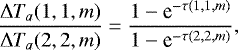 Mathematical equation: \begin{equation*} \frac{{\mathrm{\Delta}} T_{a}(1,1,m)}{ {\mathrm{\Delta}} T_{a}(2,2,m)} = \frac{1 -\textrm{e}^{-\tau (1,1,m)} }{1 - \textrm{e}^{-\tau(2,2,m)} },\end{equation*}