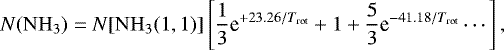 Mathematical equation: \begin{equation*} N(\mathrm{NH}_{3}) = N[\mathrm{NH}_{3}(1,1)]\left [ \frac{1}{3}\textrm{e}^{+23.26/T_{\textrm{rot}}}+1+\frac{5}{3}\textrm{e}^{-41.18/T_{\textrm{rot}}}\cdots \right ],\end{equation*}