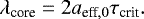 Mathematical equation: \begin{equation*} \lambda_{\textrm{core}} =2a_{{\textrm{eff}},0}\tau_{\textrm{crit}}.\end{equation*}