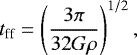 Mathematical equation: \begin{equation*} t_{\textrm{ff}} = \left (\frac{3\pi }{32 {G}\rho } \right )^{1/2},\end{equation*}